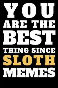 You Are the Best Thing Since Sloth Memes Journal