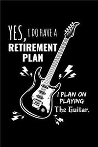 Yes, I Do Have a Retirement Plan I Plan on Playing the Guitar.