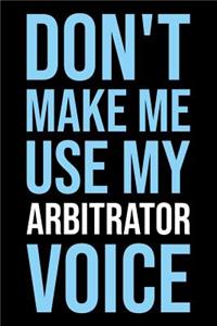 Don't Make Me Use My Arbitrator Voice