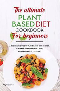 The Ultimate Plant-Based Diet Cookbook for Beginners