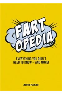Fartopedia: Everything You Didn't Need to Know - And More!