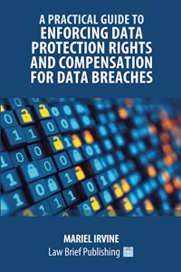 A Practical Guide to Enforcing Data Protection Rights and Compensation for Data Breaches