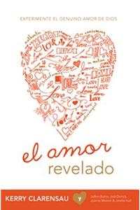 El Amor Revelado: Experimente El Genuino Amor de Dios