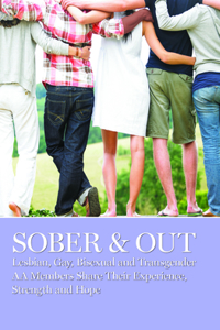 Sober & Out: Lesbian, Gay, Bisexual and Transgender AA Members Share Their Experience, Strength and Hope