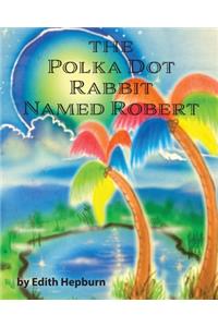 The Polka Dot Rabbit Named Robert