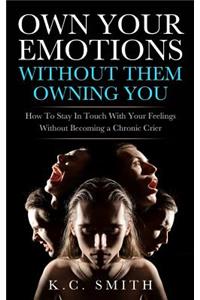 Own Your Emotions Without Them Owning You