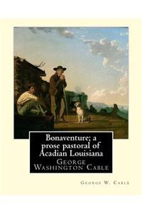 Bonaventure; a prose pastoral of Acadian Louisiana. By
