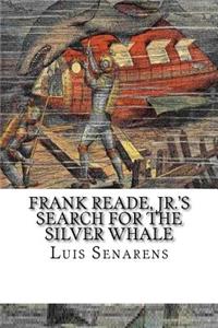 Frank Reade, Jr.'s Search for the Silver Whale