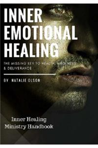 Inner Emotional Healing: The Missing Key to Health, Wholeness and Deliverance