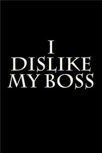 I Dislike My Boss: Blank Lined Journal