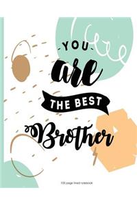 You are the best Brother 100 Lined Page Notebook