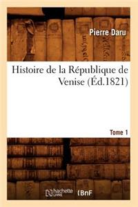 Histoire de la République de Venise. Tome 1 (Éd.1821)