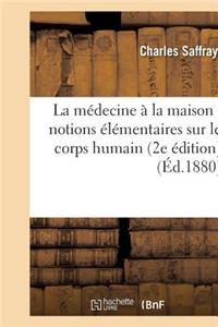 La Médecine À La Maison: Notions Élémentaires Sur Le Corps Humain 2e Édition