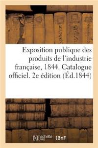 Exposition Publique Des Produits de l'Industrie Française, 1844. Catalogue Officiel. 2e Édition