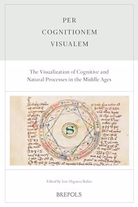 Per Cognitionem Visualem. the Visualization of Cognitive and Natural Processes in the Middle Ages: Acts of the XXV Annual Colloquium of the Societe Internationale Pour l'Etude de la Philosophie Medievale, Porto, 14-15 and 21-22 June 2021