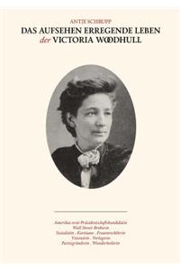 Aufsehen erregende Leben der Victoria Woodhull