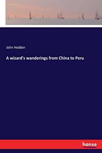 wizard's wanderings from China to Peru