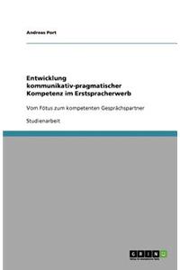 Entwicklung kommunikativ-pragmatischer Kompetenz im Erstspracherwerb