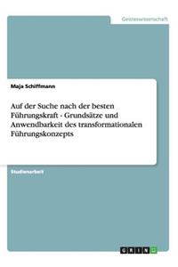 Auf der Suche nach der besten Führungskraft - Grundsätze und Anwendbarkeit des transformationalen Führungskonzepts