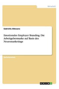 Emotionales Employer Branding. Die Arbeitgebermarke auf Basis des Neuromarketings