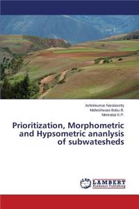 Prioritization, Morphometric and Hypsometric ananlysis of subwatesheds