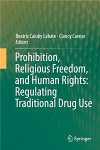 Prohibition, Religious Freedom, and Human Rights: Regulating Traditional Drug Use