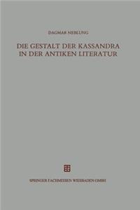 Die Gestalt Der Kassandra in Der Antiken Literatur