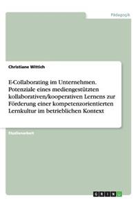 E-Collaborating im Unternehmen. Potenziale eines mediengestützten kollaborativen/kooperativen Lernens zur Förderung einer kompetenzorientierten Lernkultur im betrieblichen Kontext