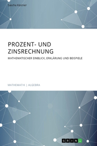 Prozent- und Zinsrechnung. Mathematischer Einblick, Erklärung und Beispiele