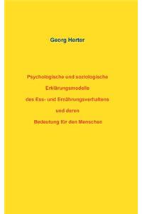 Psychologische und soziologische Erklärungsmodelle des Ess- und Ernährungsverhaltens und deren Bedeutung für den Menschen