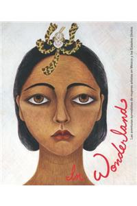 In Wonderland: Las aventuras surrealistas de mujeres artistas en Mexico y Estados Unidos / The Surreal Adventures of Women Artists in Mexico and the United States