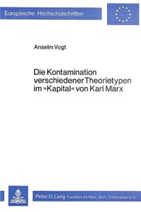 Die Kontamination Verschiedener Theorietypen Im «Kapital» Von Karl Marx