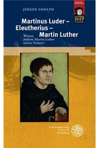 Martinus Luder - Eleutherius - Martin Luther: Warum Anderte Martin Luther Seinen Namen?