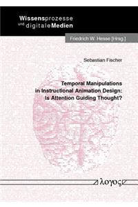 Temporal Manipulations in Instructional Animation Design: Is Attention Guiding Thought?