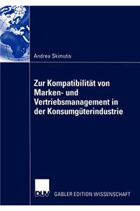 Zur Kompatibilität Von Marken- Und Vertriebsmanagement in Der Konsumgüterindustrie