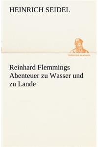 Reinhard Flemmings Abenteuer Zu Wasser Und Zu Lande