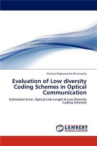 Evaluation of Low diversity Coding Schemes in Optical Communication