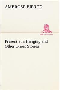 Present at a Hanging and Other Ghost Stories