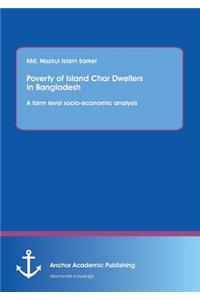 Poverty of Island Char Dwellers in Bangladesh. A farm level socio-economic analysis