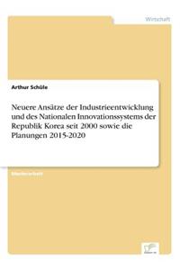 Neuere Ansätze der Industrieentwicklung und des Nationalen Innovationssystems der Republik Korea seit 2000 sowie die Planungen 2015-2020