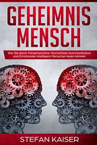 Geheimnis Mensch: Wie Sie durch Korpersprache, Nonverbale Kommunikation und Emotionale Intelligenz Menschen lesen konnen (German Edition)