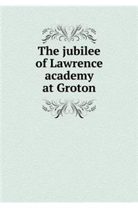 The jubilee of Lawrence academy at Groton