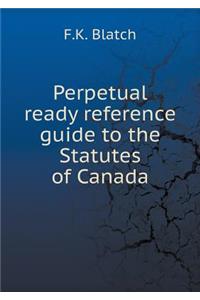 Perpetual Ready Reference Guide to the Statutes of Canada