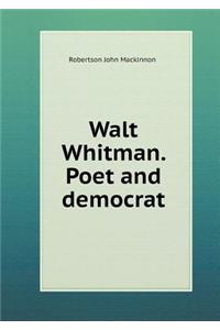 Walt Whitman. Poet and Democrat
