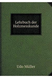 Lehrbuch Der Holzmesskunde