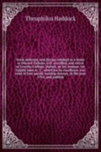 Error detected, and fiction rebuked in a letter to Edward Tatham, D. D. so called, and rector of Lincoln-College, Oxford, on his sermon, 1st Epistle John iv. 1., which for its excellence was read in four parish worship-houses, in the year 1792, and
