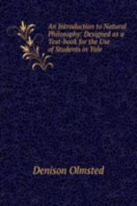 Introduction to Natural Philosophy: Designed as a Text-book for the Use of Students in Yale .