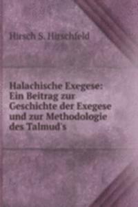 Halachische Exegese: Ein Beitrag zur Geschichte der Exegese und zur Methodologie des Talmud's