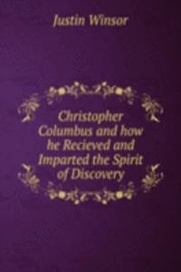 Christopher Columbus and how he Recieved and Imparted the Spirit of Discovery
