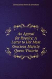 Appeal for Royalty: A Letter to Her Most Gracious Majesty Queen Victoria